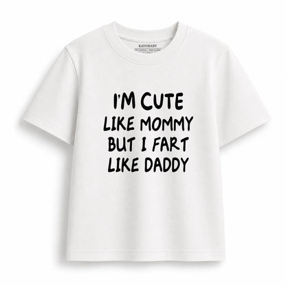 I'M CUTE LIKE MOMMY BUT I FART LIKE DADDY T-SHIRT