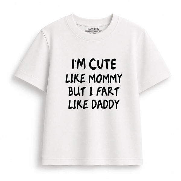 I'm Cute Like Mommy But I Fart Like Daddy kids t-shirt white KayoBaby India